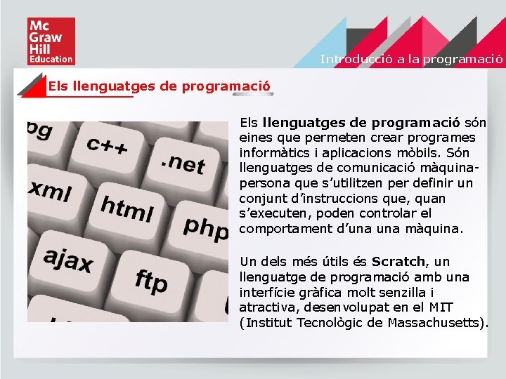 Introducció a la programació Els llenguatges de programació són eines que permeten crear programes