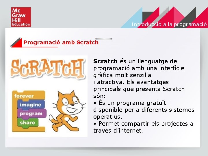 Introducció a la programació Programació amb Scratch és un llenguatge de programació amb una
