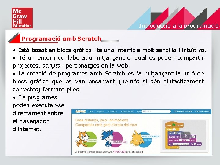 Introducció a la programació Programació amb Scratch • Està basat en blocs gràfics i