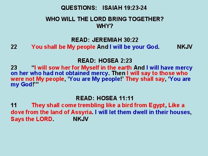 QUESTIONS: ISAIAH 19: 23 -24 WHO WILL THE LORD BRING TOGETHER? WHY? 22 READ: