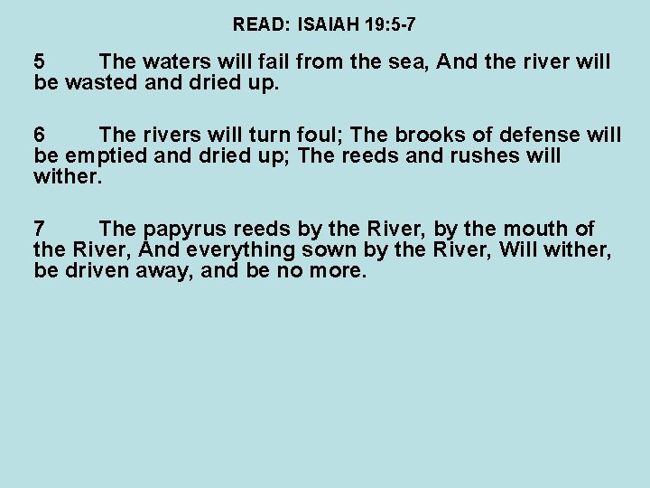 READ: ISAIAH 19: 5 -7 5 The waters will fail from the sea, And