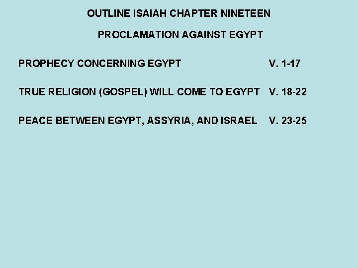 OUTLINE ISAIAH CHAPTER NINETEEN PROCLAMATION AGAINST EGYPT PROPHECY CONCERNING EGYPT V. 1 -17 TRUE