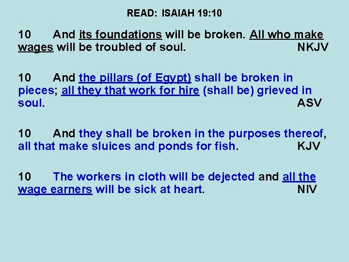 READ: ISAIAH 19: 10 10 And its foundations will be broken. All who make