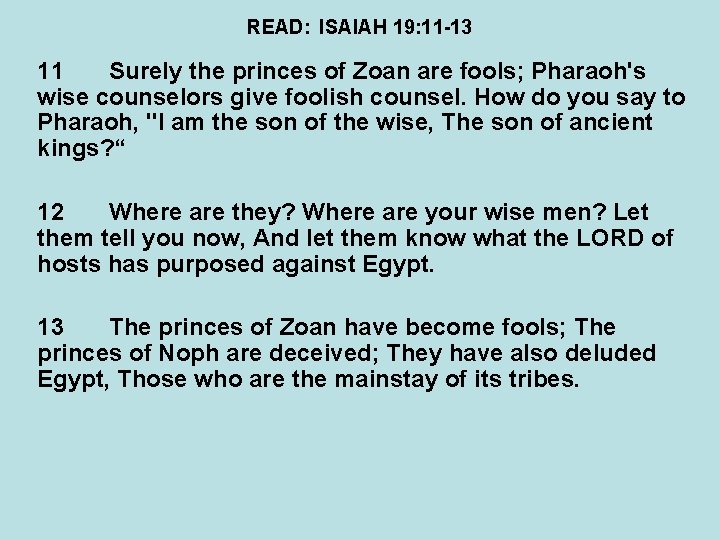 READ: ISAIAH 19: 11 -13 11 Surely the princes of Zoan are fools; Pharaoh's