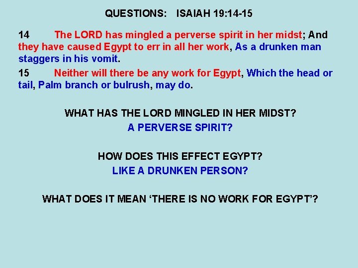 QUESTIONS: ISAIAH 19: 14 -15 14 The LORD has mingled a perverse spirit in