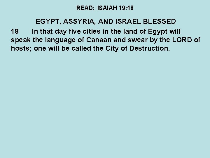 READ: ISAIAH 19: 18 EGYPT, ASSYRIA, AND ISRAEL BLESSED 18 In that day five