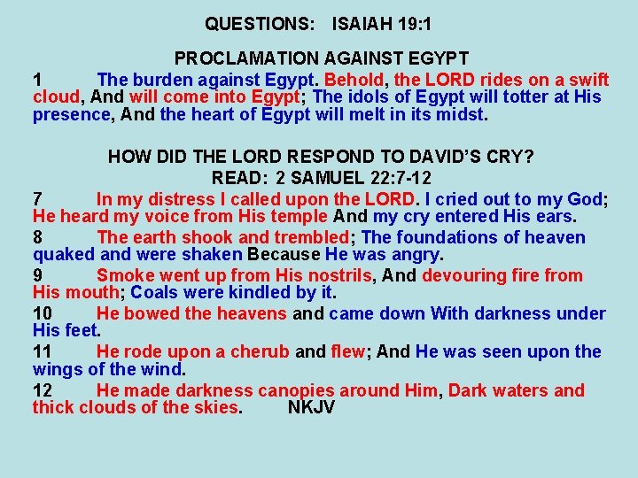 QUESTIONS: ISAIAH 19: 1 PROCLAMATION AGAINST EGYPT 1 The burden against Egypt. Behold, the