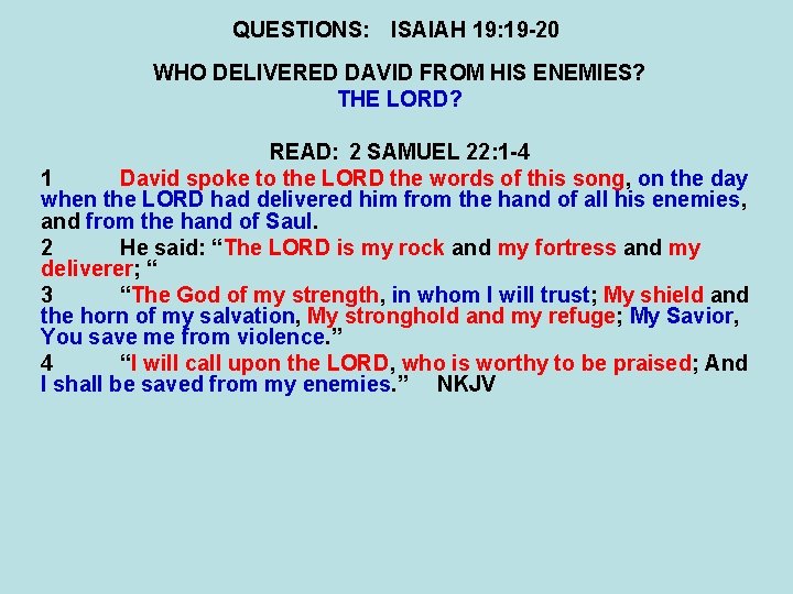 QUESTIONS: ISAIAH 19: 19 -20 WHO DELIVERED DAVID FROM HIS ENEMIES? THE LORD? READ: