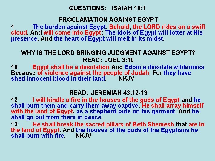 QUESTIONS: ISAIAH 19: 1 PROCLAMATION AGAINST EGYPT 1 The burden against Egypt. Behold, the