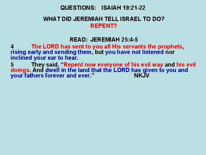 QUESTIONS: ISAIAH 19: 21 -22 WHAT DID JEREMIAH TELL ISRAEL TO DO? REPENT? READ: