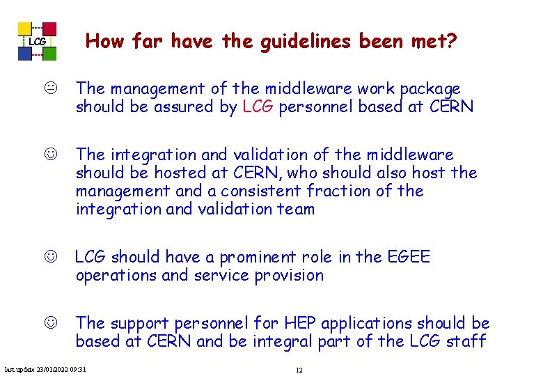LCG How far have the guidelines been met? K The management of the middleware