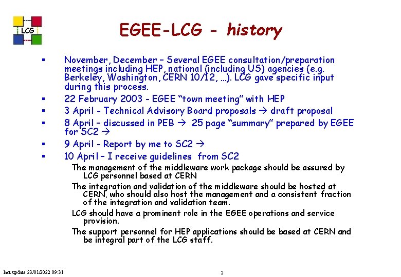 EGEE-LCG - history LCG § § § November, December – Several EGEE consultation/preparation meetings