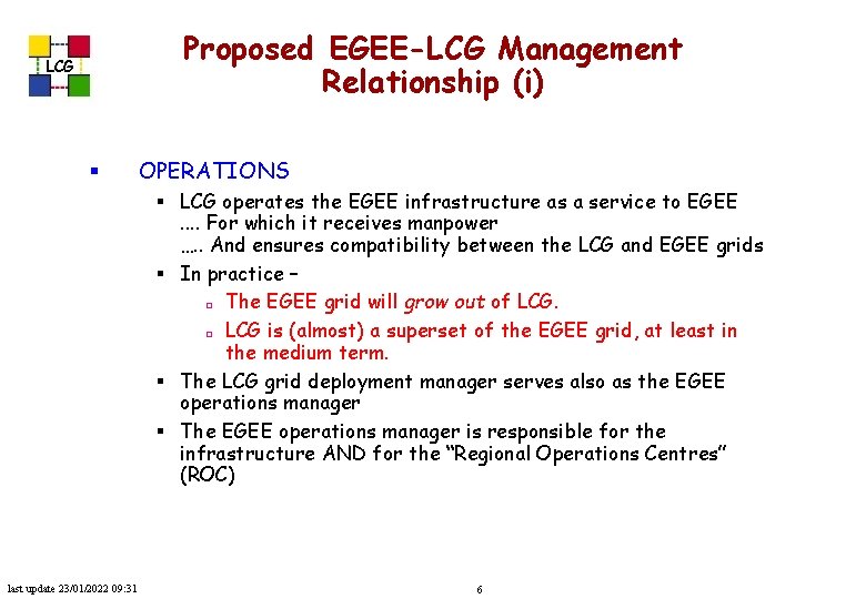 Proposed EGEE-LCG Management Relationship (i) LCG § OPERATIONS § LCG operates the EGEE infrastructure