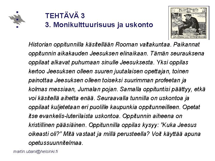 TEHTÄVÄ 3 3. Monikulttuurisuus ja uskonto Historian oppitunnilla käsitellään Rooman valtakuntaa. Paikannat oppitunnin aikakauden