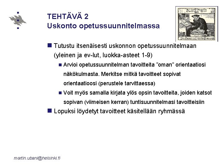 TEHTÄVÄ 2 Uskonto opetussuunnitelmassa n Tutustu itsenäisesti uskonnon opetussuunnitelmaan (yleinen ja ev-lut, luokka-asteet 1