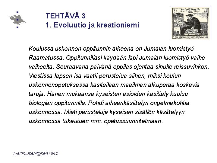 TEHTÄVÄ 3 1. Evoluutio ja kreationismi Koulussa uskonnon oppitunnin aiheena on Jumalan luomistyö Raamatussa.