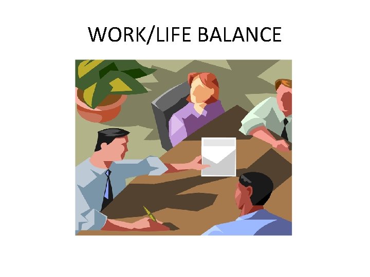 WORK/LIFE BALANCE 