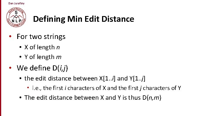 Dan Jurafsky Defining Min Edit Distance • For two strings • X of length