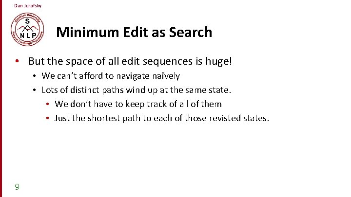 Dan Jurafsky Minimum Edit as Search • But the space of all edit sequences