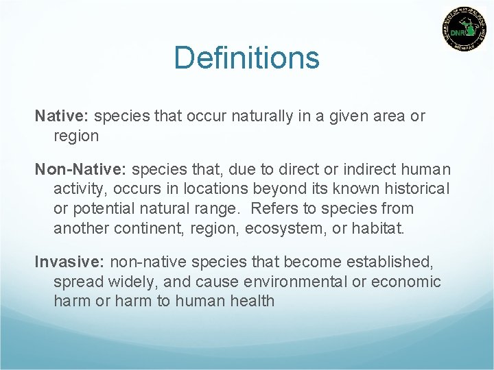 Definitions Native: species that occur naturally in a given area or region Non-Native: species