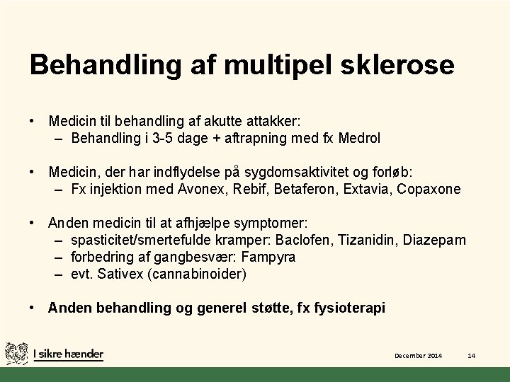 Behandling af multipel sklerose • Medicin til behandling af akutte attakker: – Behandling i