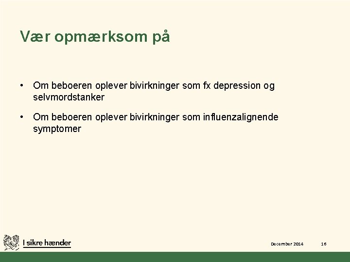 Vær opmærksom på • Om beboeren oplever bivirkninger som fx depression og selvmordstanker •