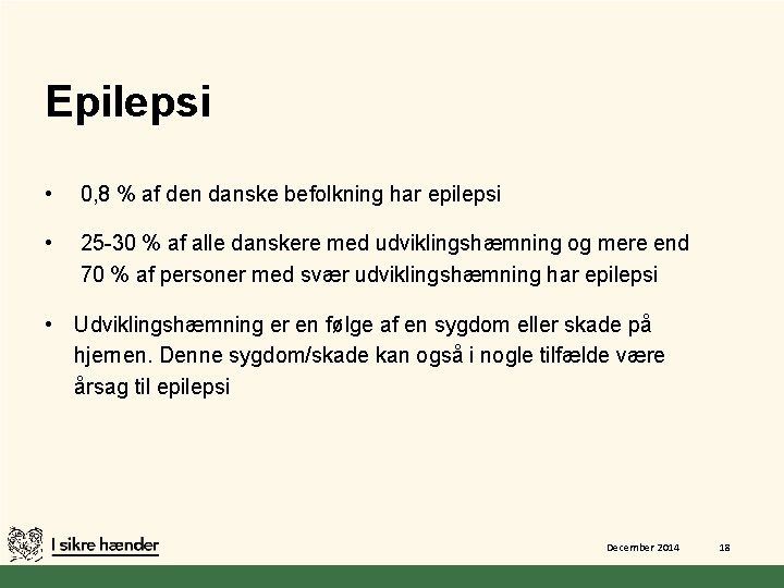 Epilepsi • 0, 8 % af den danske befolkning har epilepsi • 25 -30