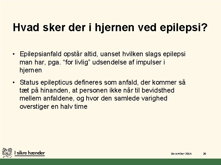 Hvad sker der i hjernen ved epilepsi? • Epilepsianfald opstår altid, uanset hvilken slags