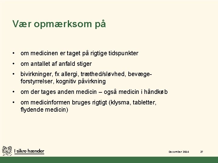 Vær opmærksom på • om medicinen er taget på rigtige tidspunkter • om antallet