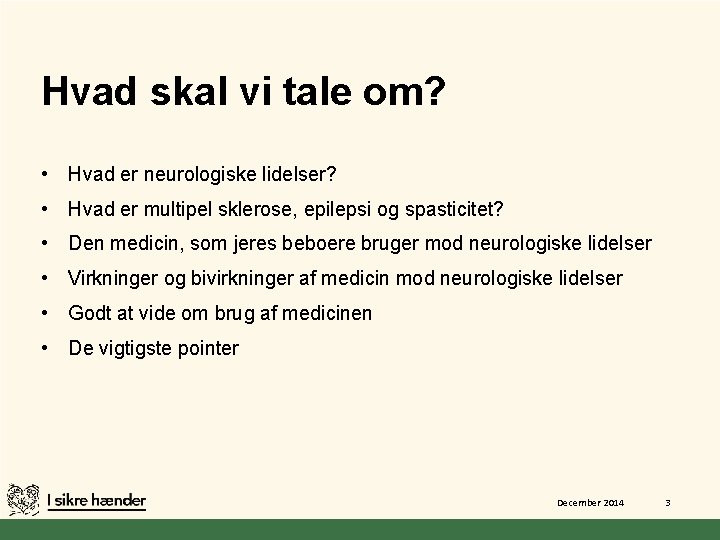 Hvad skal vi tale om? • Hvad er neurologiske lidelser? • Hvad er multipel