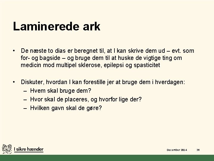 Laminerede ark • De næste to dias er beregnet til, at I kan skrive