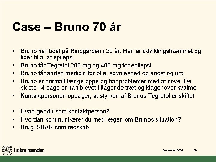 Case – Bruno 70 år • • Bruno har boet på Ringgården i 20