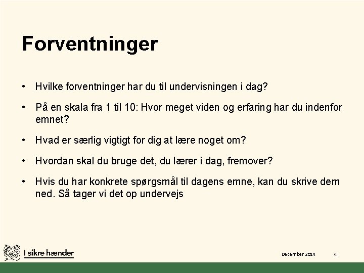 Forventninger • Hvilke forventninger har du til undervisningen i dag? • På en skala