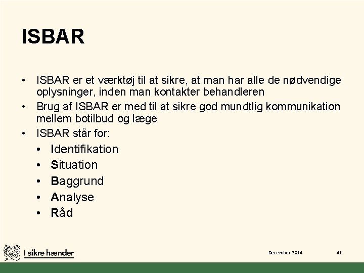 ISBAR • ISBAR er et værktøj til at sikre, at man har alle de