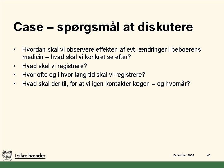 Case – spørgsmål at diskutere • • Hvordan skal vi observere effekten af evt.