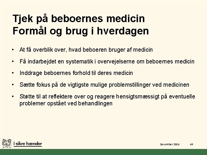 Tjek på beboernes medicin Formål og brug i hverdagen • At få overblik over,