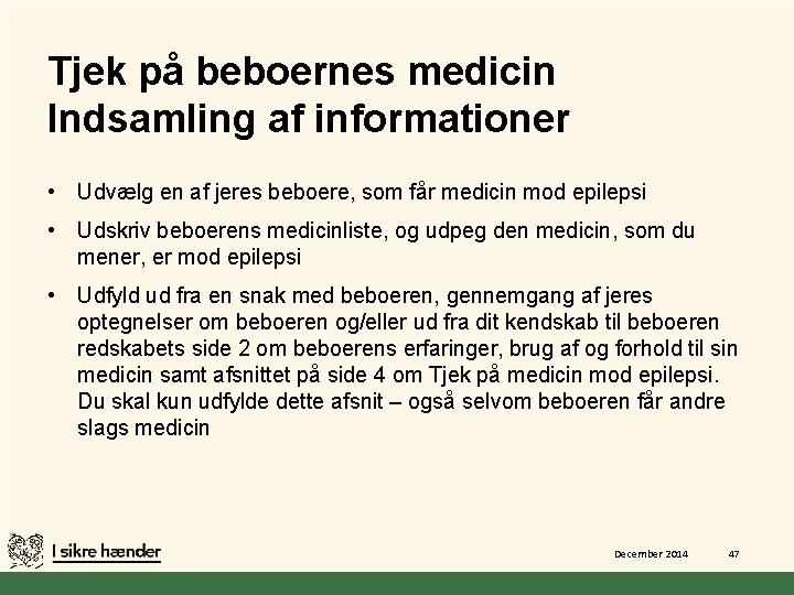 Tjek på beboernes medicin Indsamling af informationer • Udvælg en af jeres beboere, som