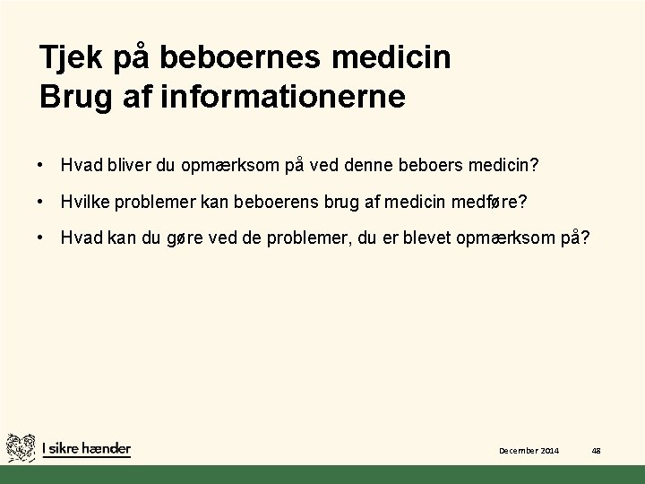 Tjek på beboernes medicin Brug af informationerne • Hvad bliver du opmærksom på ved