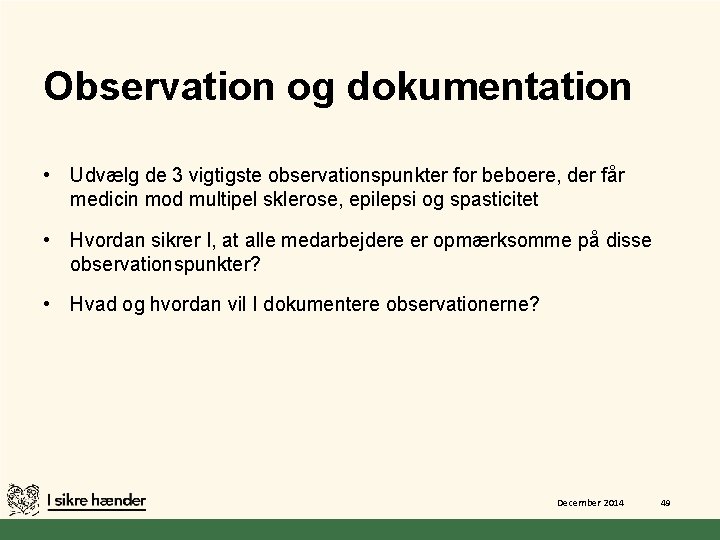 Observation og dokumentation • Udvælg de 3 vigtigste observationspunkter for beboere, der får medicin