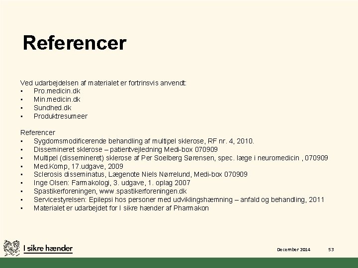 Referencer Ved udarbejdelsen af materialet er fortrinsvis anvendt: • Pro. medicin. dk • Min.