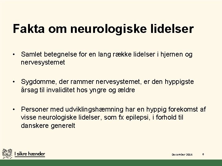 Fakta om neurologiske lidelser • Samlet betegnelse for en lang række lidelser i hjernen