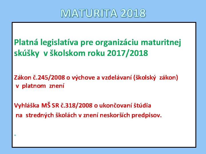 MATURITA 2018 Platná legislatíva pre organizáciu maturitnej skúšky v školskom roku 2017/2018 Zákon č.