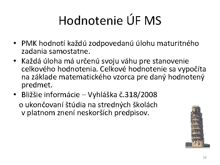 Hodnotenie ÚF MS • PMK hodnotí každú zodpovedanú úlohu maturitného zadania samostatne. • Každá