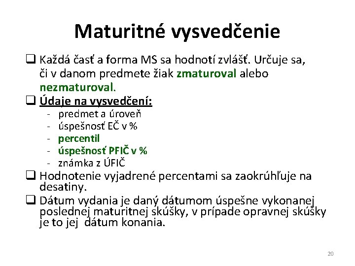 Maturitné vysvedčenie q Každá časť a forma MS sa hodnotí zvlášť. Určuje sa, či