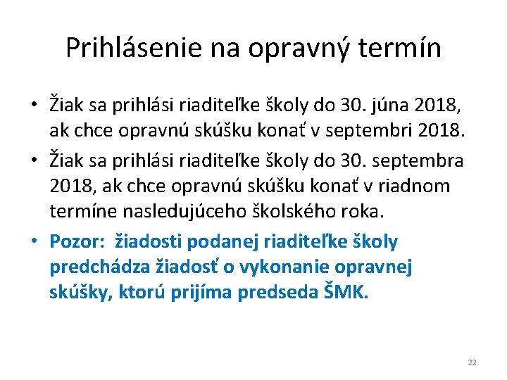 Prihlásenie na opravný termín • Žiak sa prihlási riaditeľke školy do 30. júna 2018,