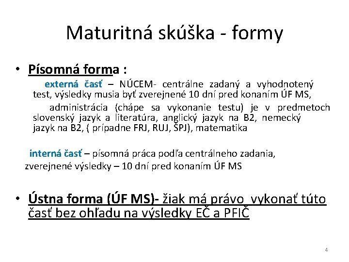 Maturitná skúška - formy • Písomná forma : externá časť – NÚCEM- centrálne zadaný