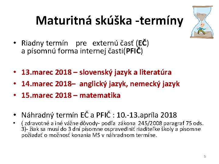 Maturitná skúška -termíny • Riadny termín pre externú časť (EČ) a písomnú forma internej