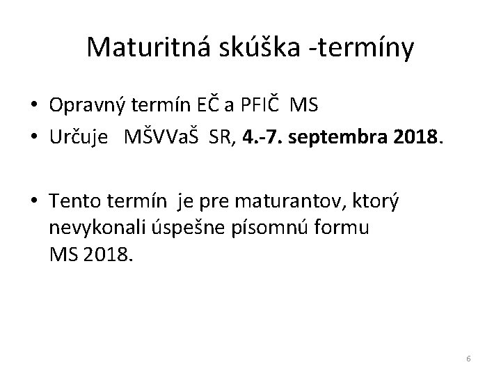 Maturitná skúška -termíny • Opravný termín EČ a PFIČ MS • Určuje MŠVVaŠ SR,