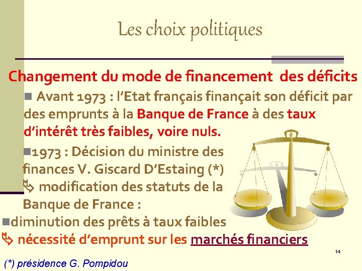 Les choix politiques Changement du mode de financement des déficits n Avant 1973 :