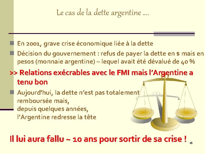 Le cas de la dette argentine …. n En 2001, grave crise économique liée